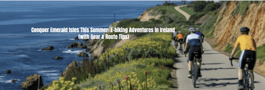 Conquer Ireland's Emerald Isles: E-bike Adventures, Gear & Route Tips! - Pogo Cycles